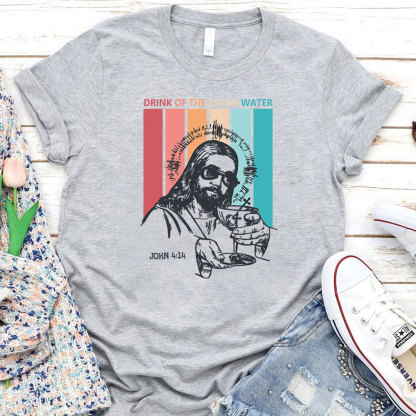 Drink Of The Living Water Christian T-Shirt