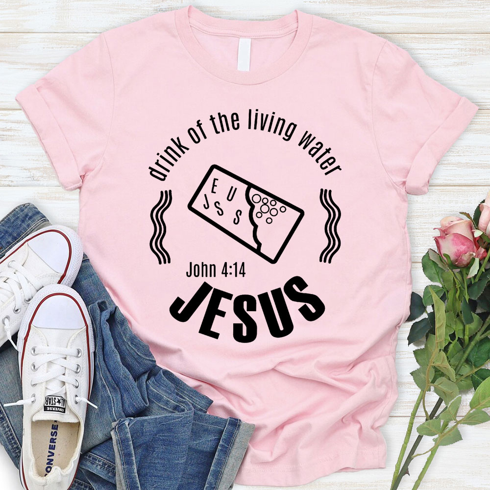 Drink Of The Living Water Christian T-Shirt