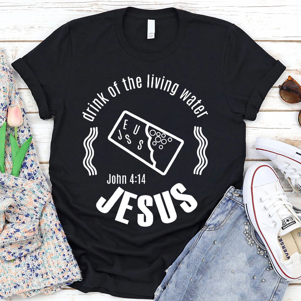 Drink Of The Living Water Christian T-Shirt