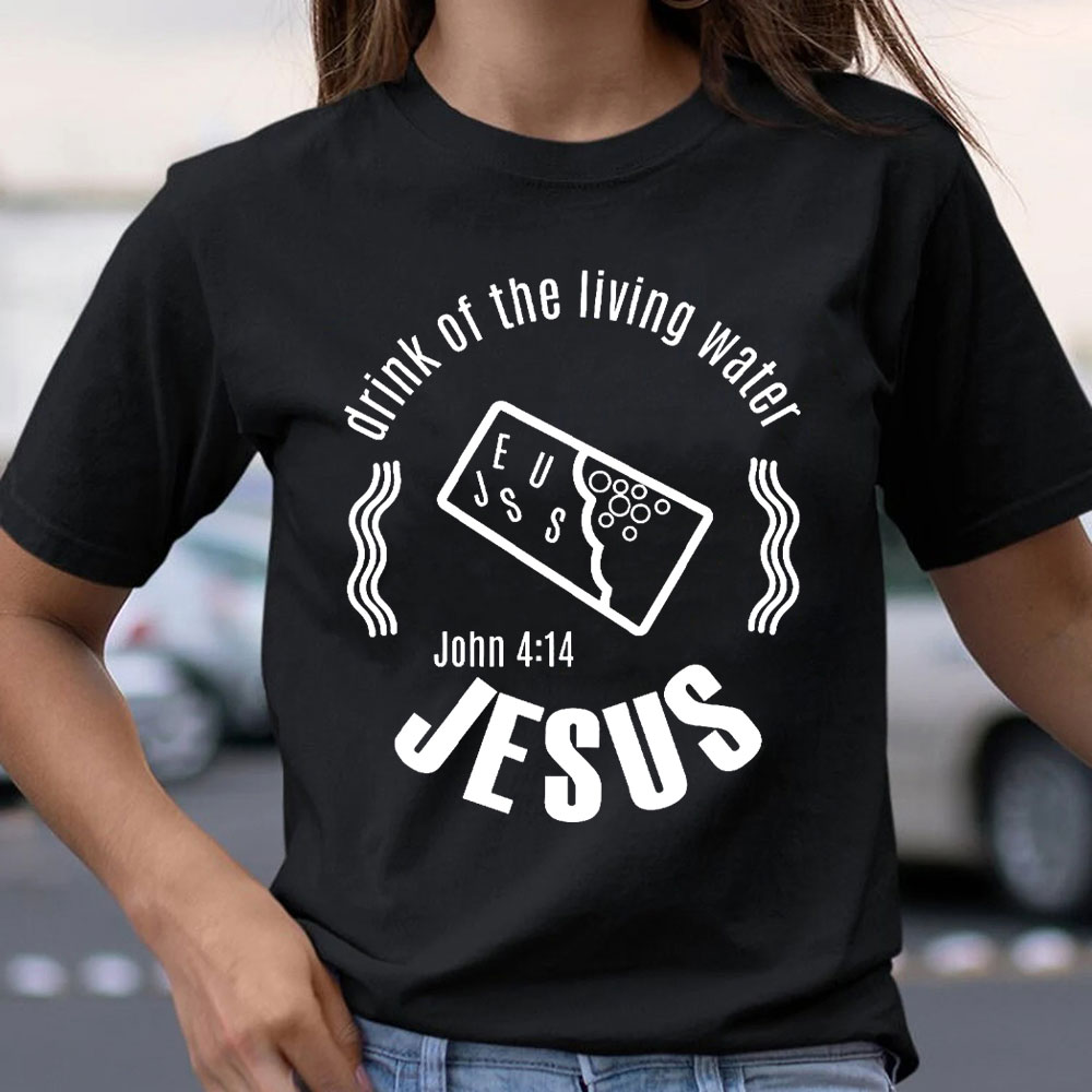Drink Of The Living Water Christian T-Shirt