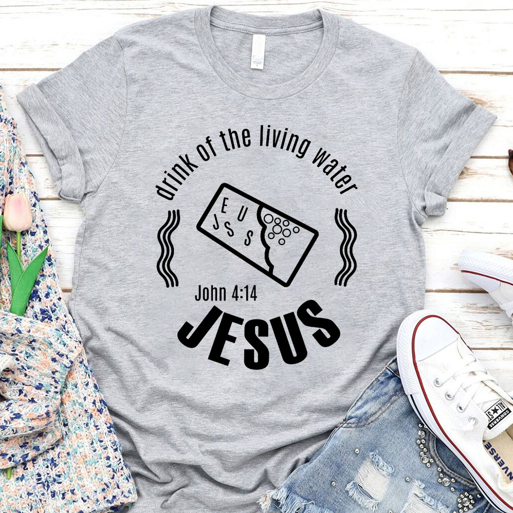 Drink Of The Living Water Christian T-Shirt