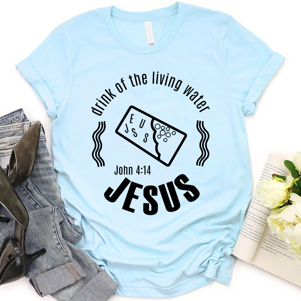 Drink Of The Living Water Christian T-Shirt