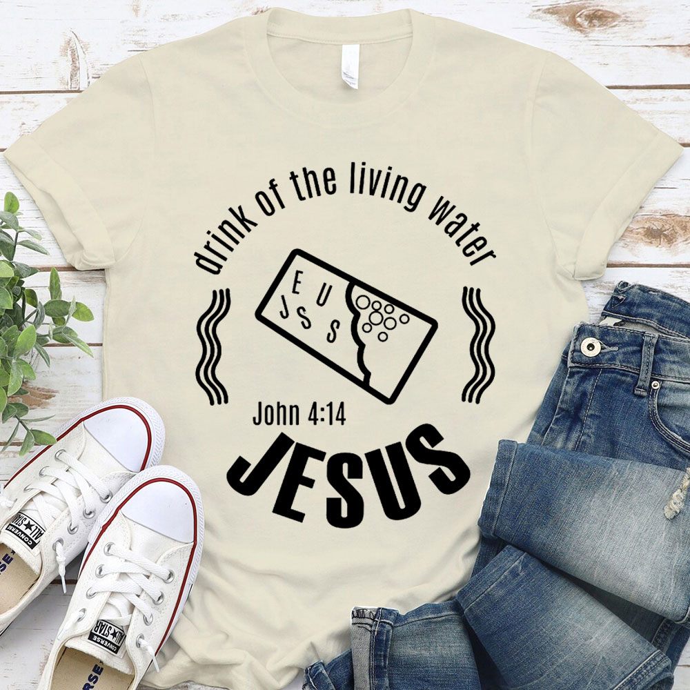 Drink Of The Living Water Christian T-Shirt
