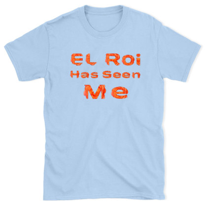 EL ROI Has Seen Me Christian T-Shirt
