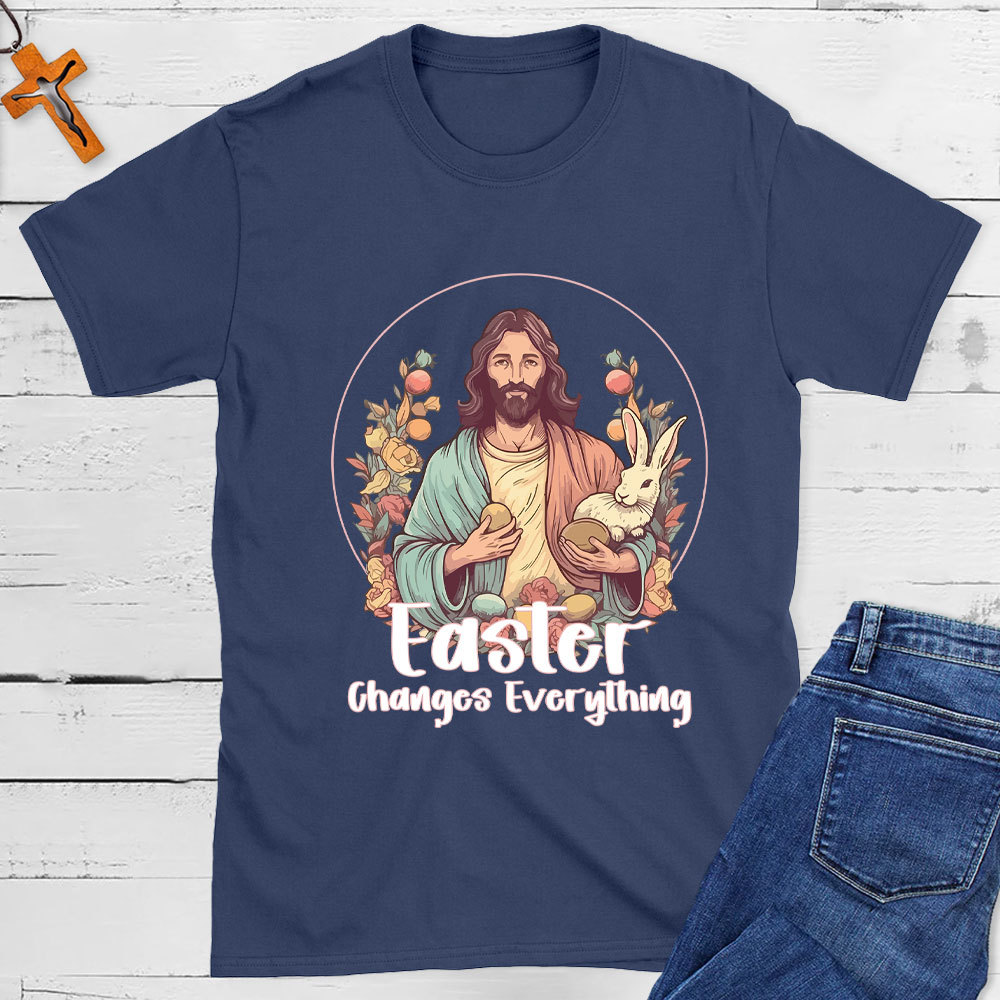 Easter Changes Everything Christian T-Shirt