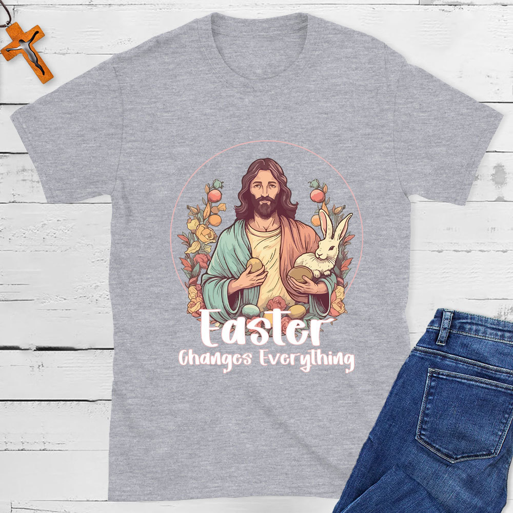 Easter Changes Everything Christian T-Shirt