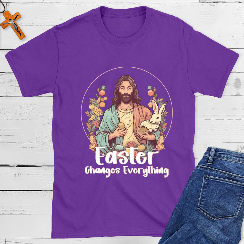 Easter Changes Everything Christian T-Shirt
