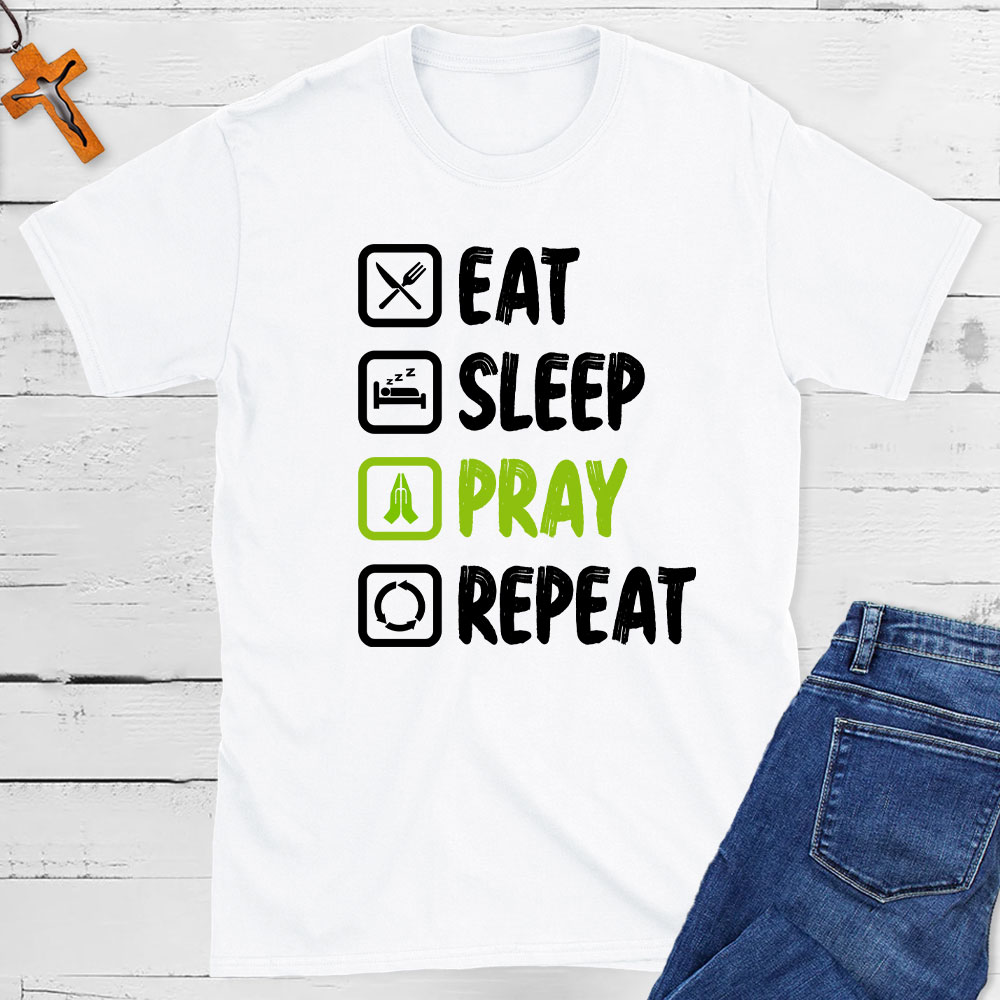 Eat Sleep Pray Repeat  Christian T-Shirt