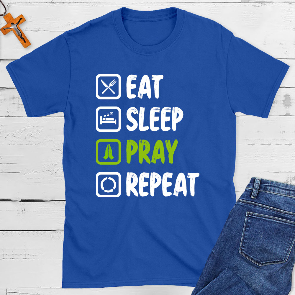 Eat Sleep Pray Repeat  Christian T-Shirt