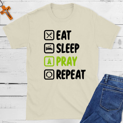 Eat Sleep Pray Repeat  Christian T-Shirt