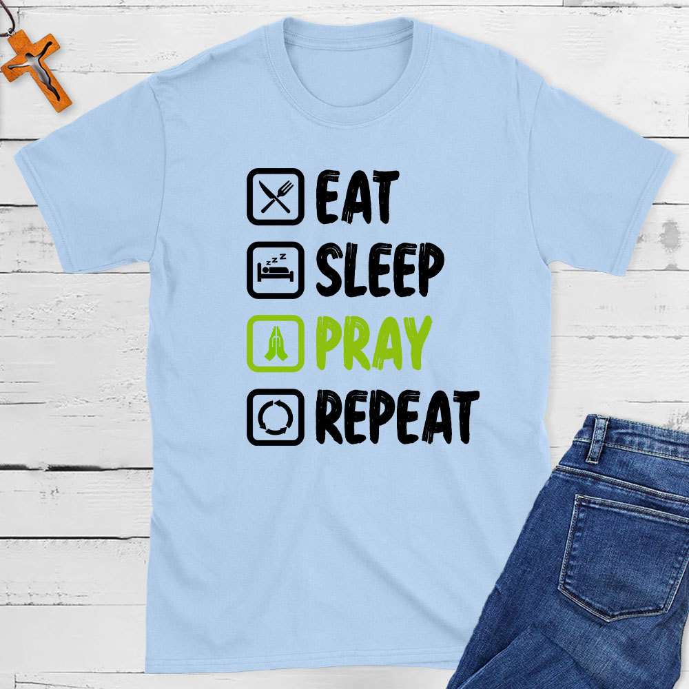 Eat Sleep Pray Repeat  Christian T-Shirt