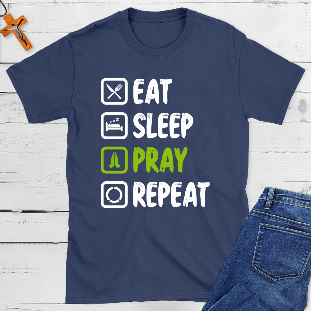Eat Sleep Pray Repeat  Christian T-Shirt
