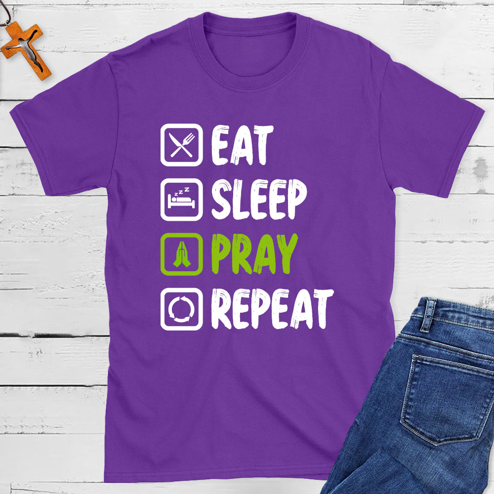 Eat Sleep Pray Repeat  Christian T-Shirt