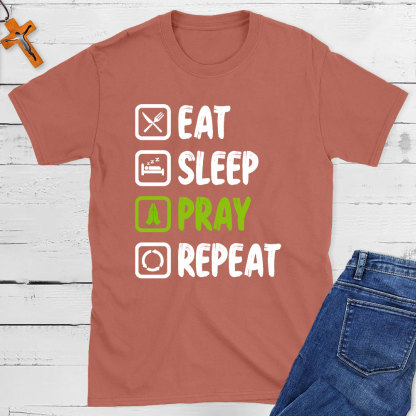 Eat Sleep Pray Repeat  Christian T-Shirt