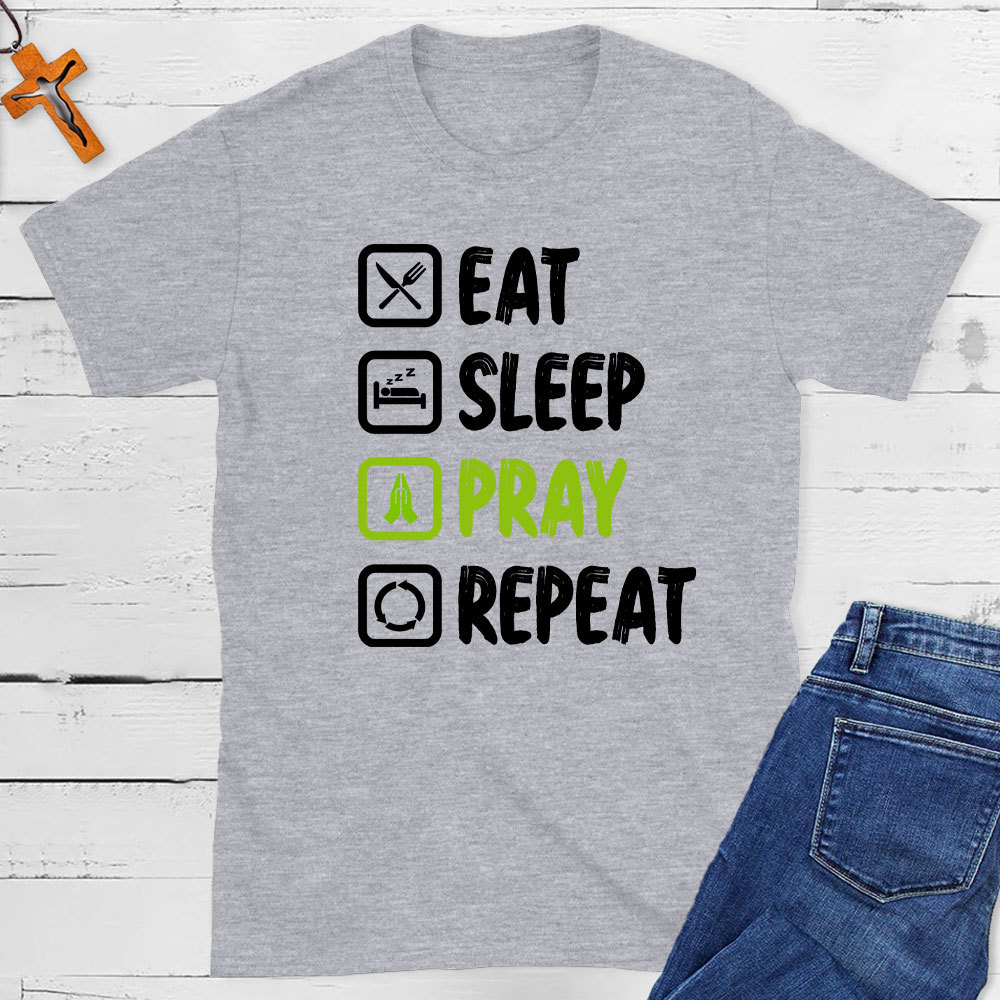 Eat Sleep Pray Repeat  Christian T-Shirt