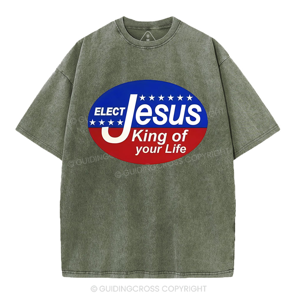 Elect Jesus King Of Your Life Christian Washed T-Shirt
