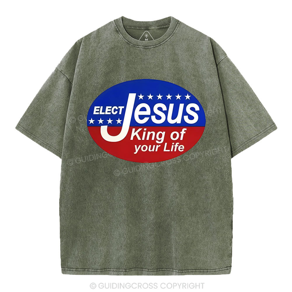 Elect Jesus King Of Your Life Christian Washed T-Shirt