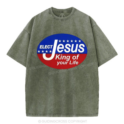 Elect Jesus King Of Your Life Christian Washed T-Shirt
