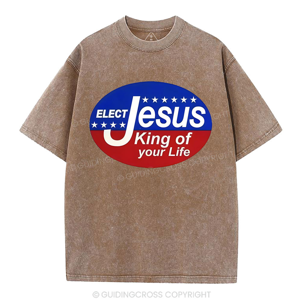Elect Jesus King Of Your Life Christian Washed T-Shirt