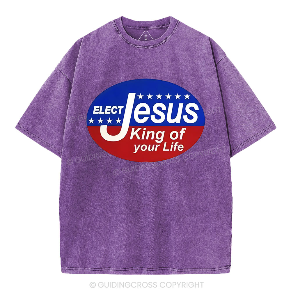 Elect Jesus King Of Your Life Christian Washed T-Shirt
