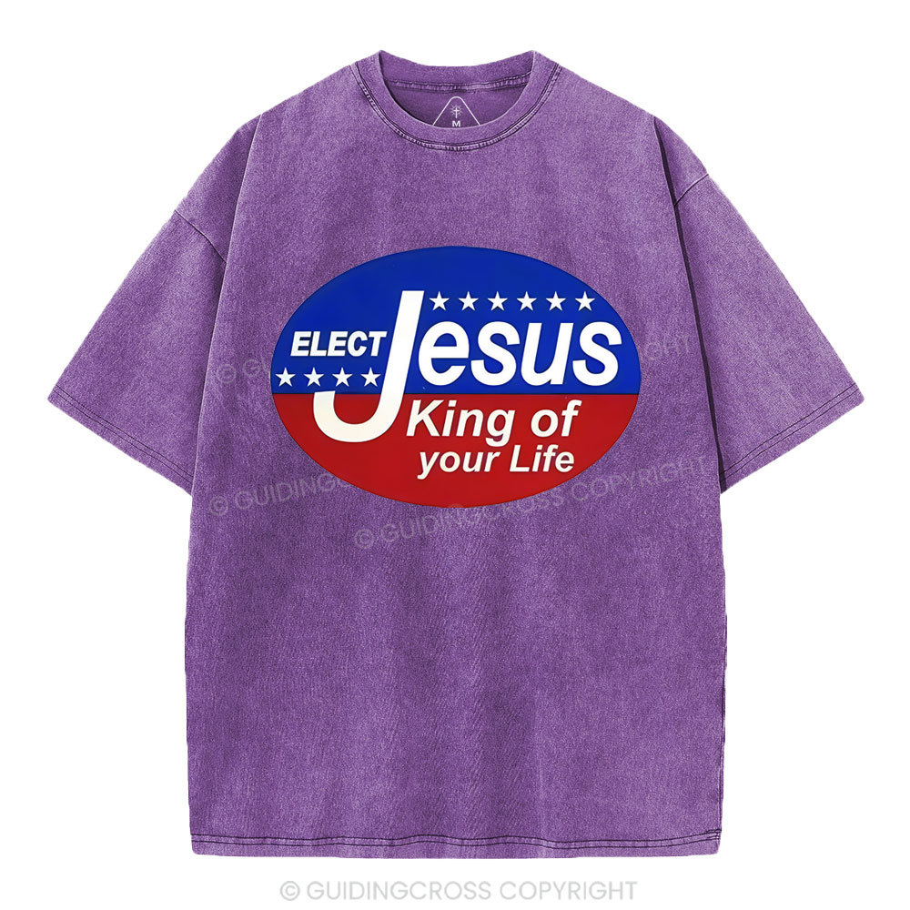 Elect Jesus King Of Your Life Christian Washed T-Shirt