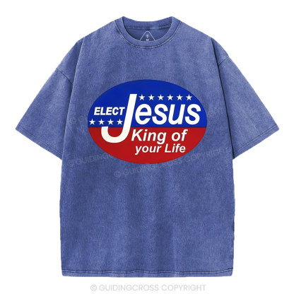 Elect Jesus King Of Your Life Christian Washed T-Shirt