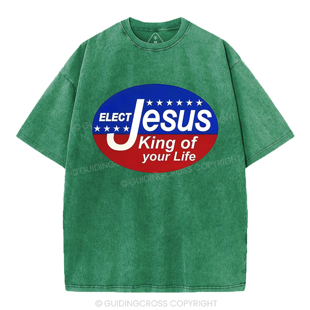 Elect Jesus King Of Your Life Christian Washed T-Shirt