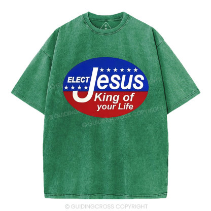 Elect Jesus King Of Your Life Christian Washed T-Shirt