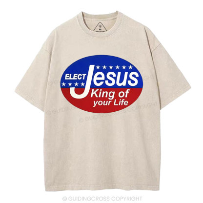Elect Jesus King Of Your Life Christian Washed T-Shirt
