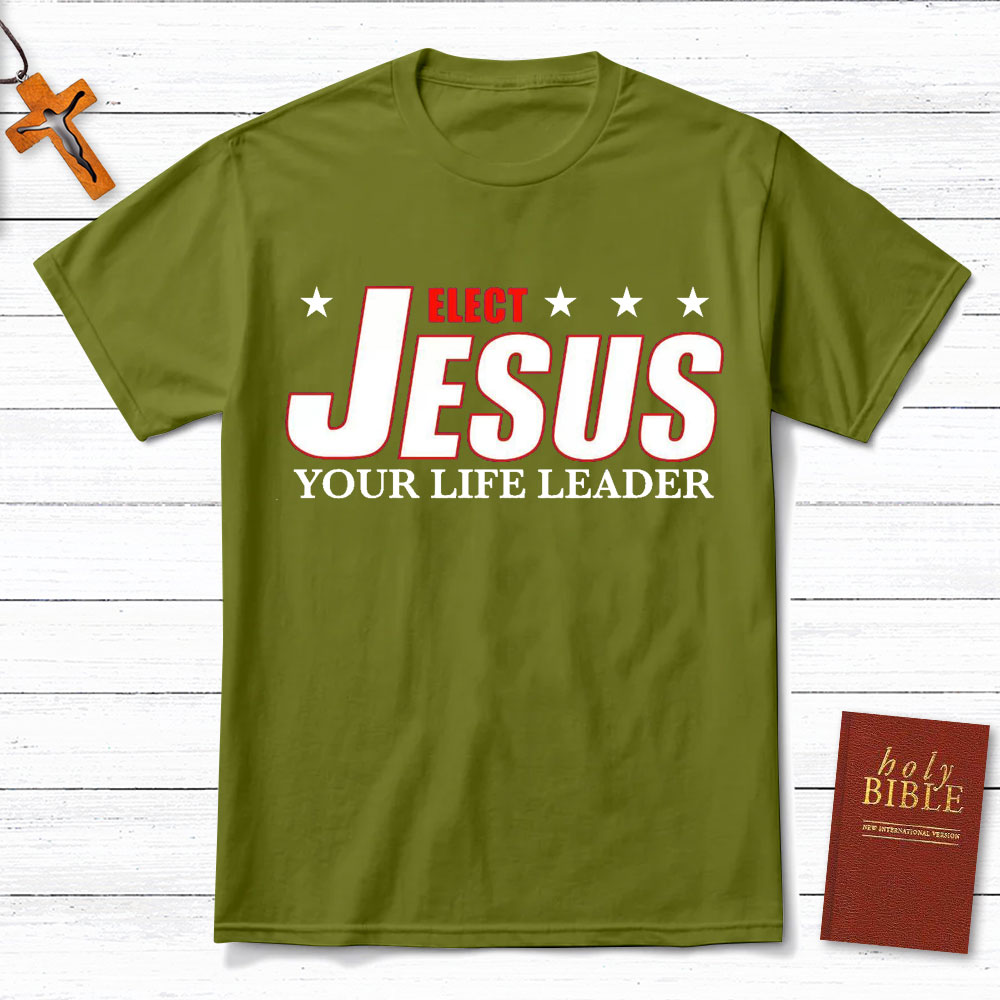 Elect Jesus Your Life Leader Christian T-Shirt