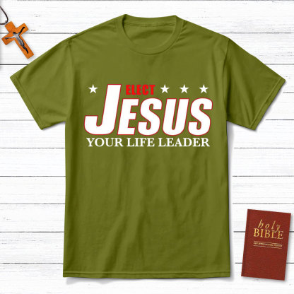 Elect Jesus Your Life Leader Christian T-Shirt