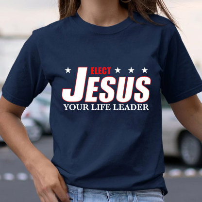 Elect Jesus Your Life Leader Christian T-Shirt