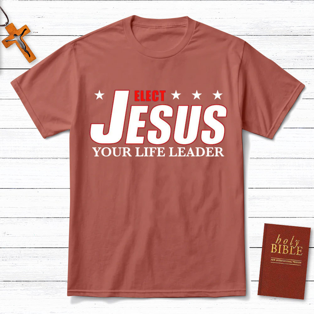 Elect Jesus Your Life Leader Christian T-Shirt