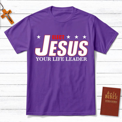 Elect Jesus Your Life Leader Christian T-Shirt