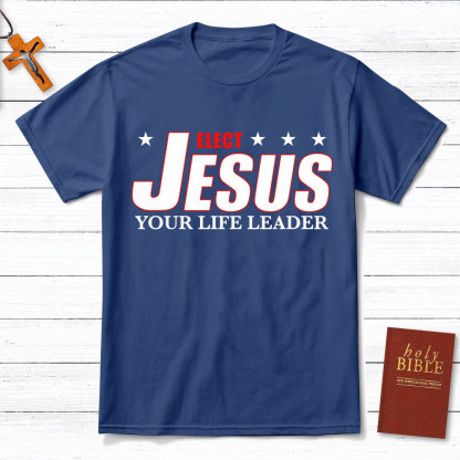 Elect Jesus Your Life Leader Christian T-Shirt