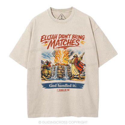 Elijah Didn't Bring Matches Christian Washed T-Shirt