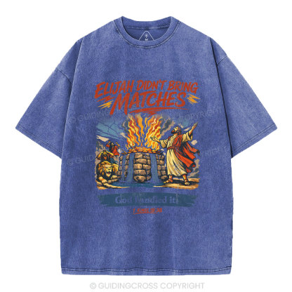 Elijah Didn't Bring Matches Christian Washed T-Shirt
