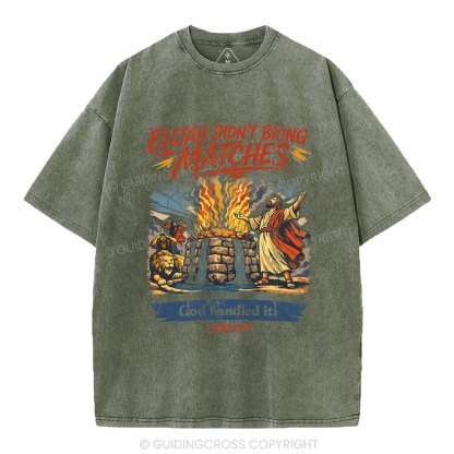 Elijah Didn't Bring Matches Christian Washed T-Shirt