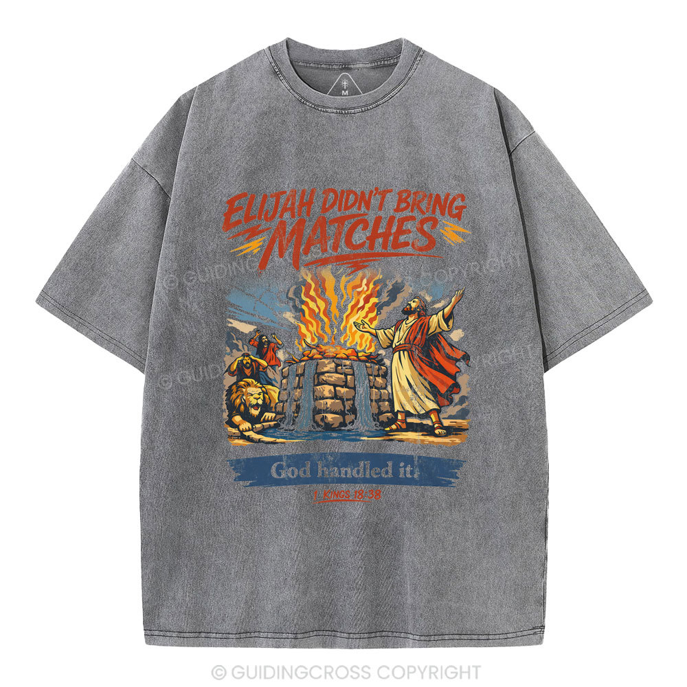 Elijah Didn't Bring Matches Christian Washed T-Shirt