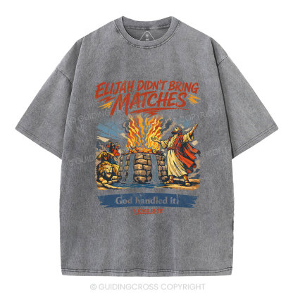 Elijah Didn't Bring Matches Christian Washed T-Shirt