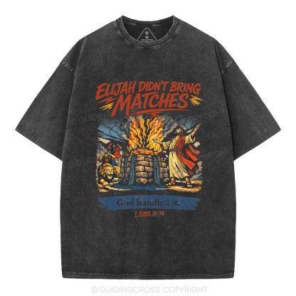 Elijah Didn't Bring Matches Christian Washed T-Shirt