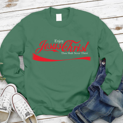 Enjoy Jesus Christ Thou Shalt Never Thirst Sweatshirt