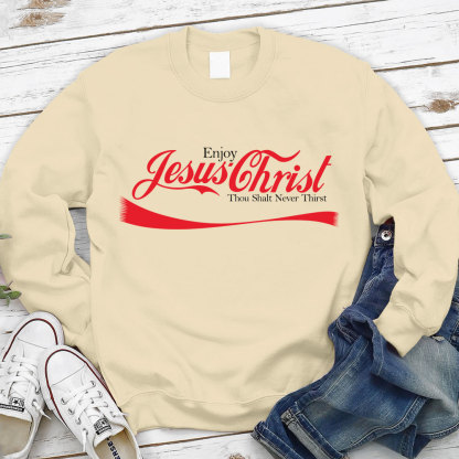 Enjoy Jesus Christ Thou Shalt Never Thirst Sweatshirt