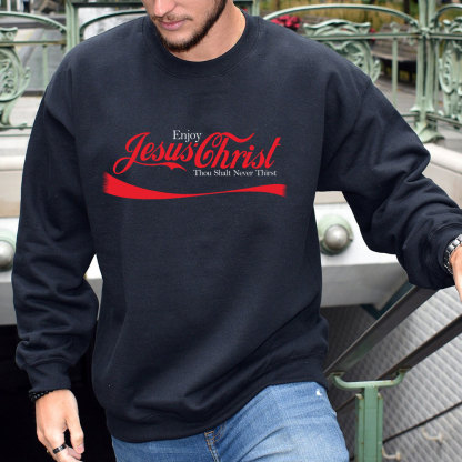 Enjoy Jesus Christ Thou Shalt Never Thirst Sweatshirt