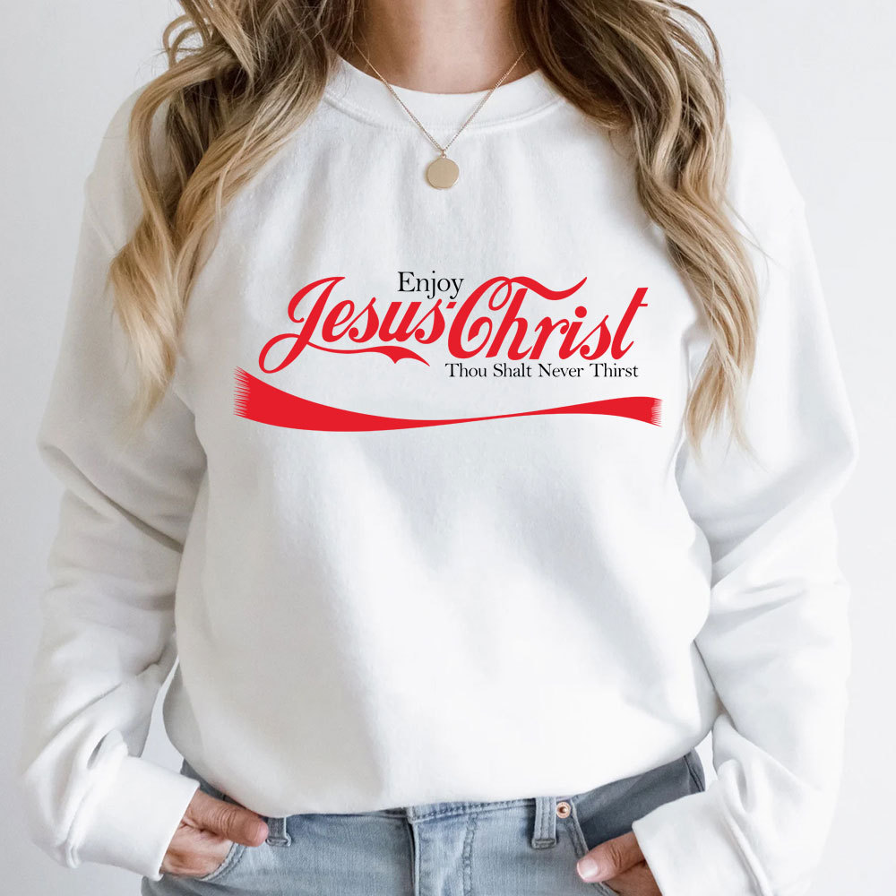 Enjoy Jesus Christ Thou Shalt Never Thirst Sweatshirt