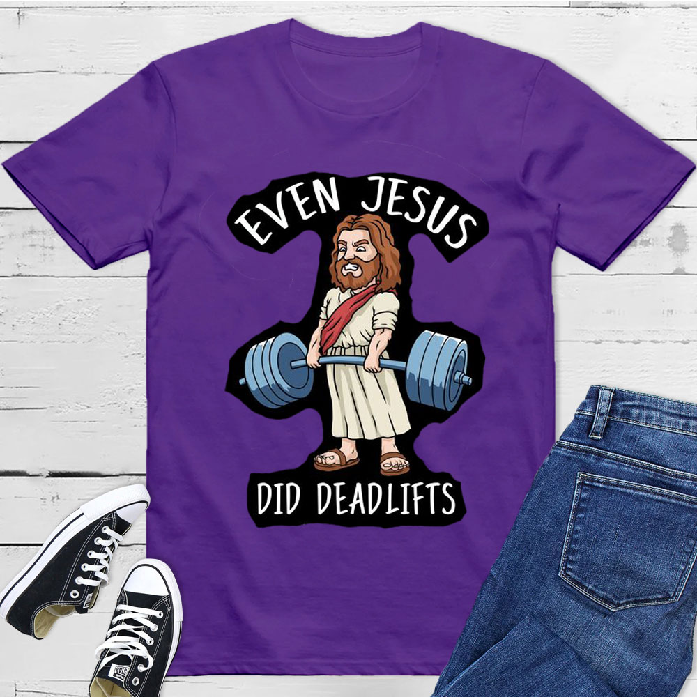 Even Jesus Did Deadlifts Christian T-Shirt