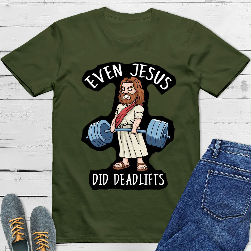 Even Jesus Did Deadlifts Christian T-Shirt
