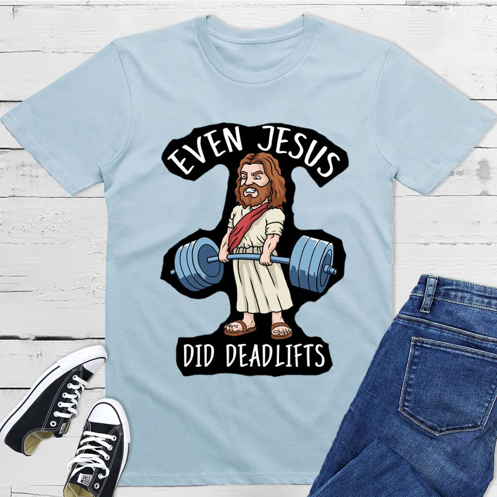 Even Jesus Did Deadlifts Christian T-Shirt