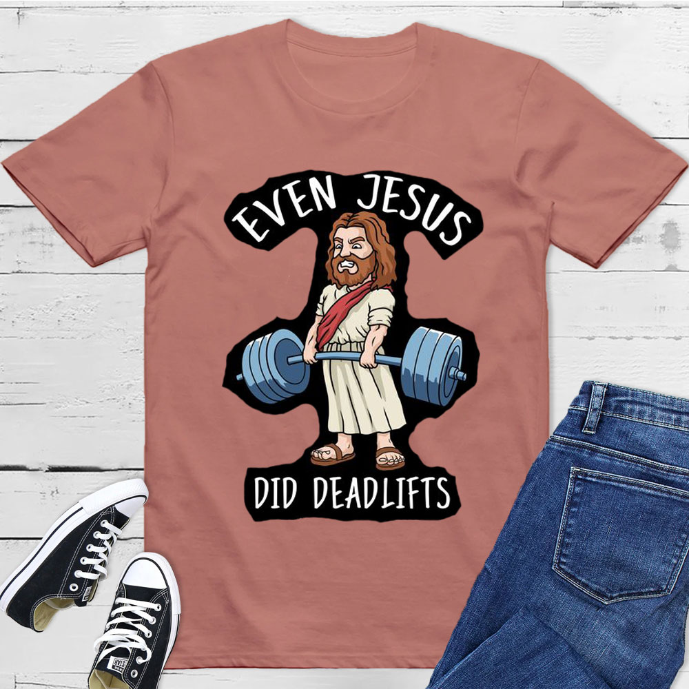 Even Jesus Did Deadlifts Christian T-Shirt