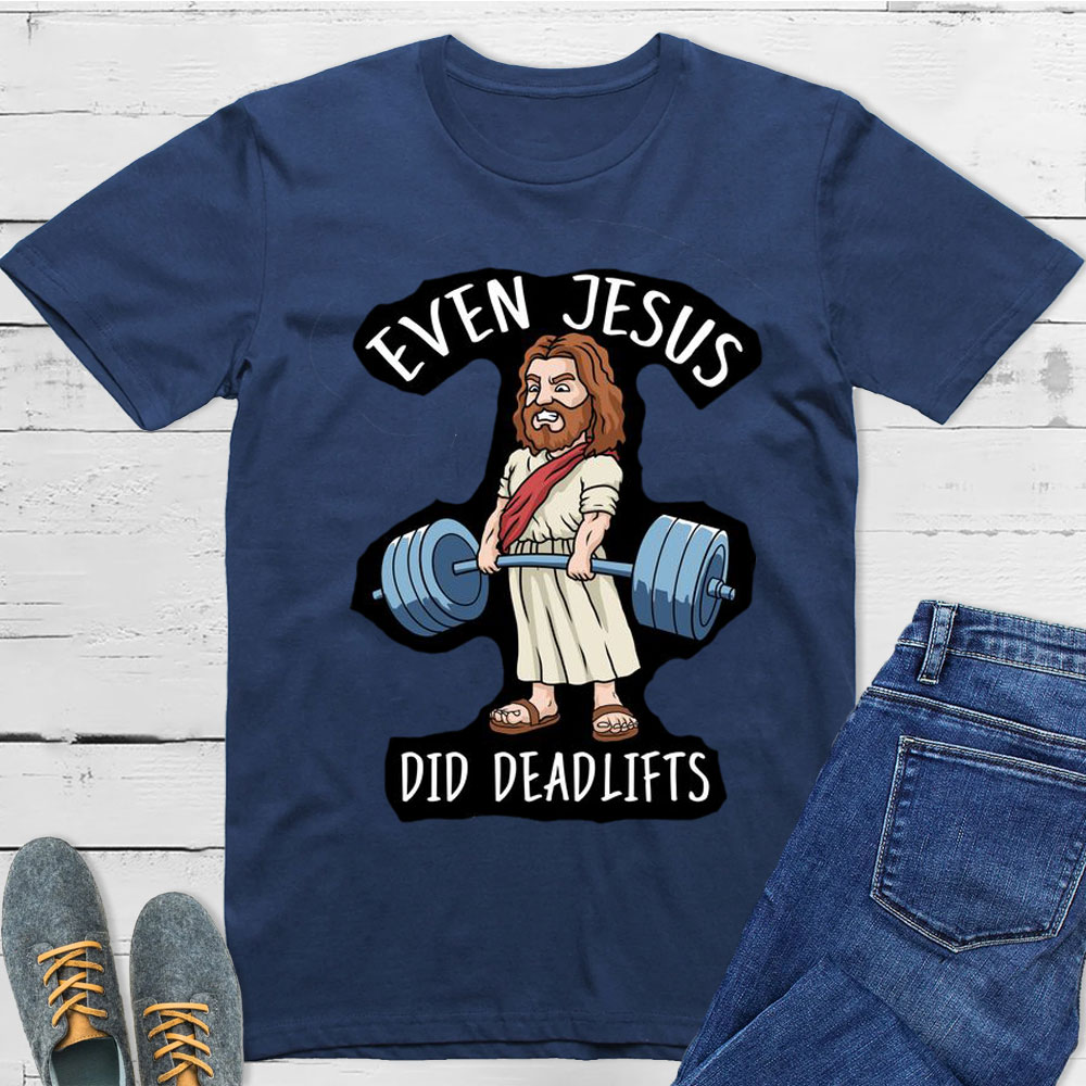 Even Jesus Did Deadlifts Christian T-Shirt